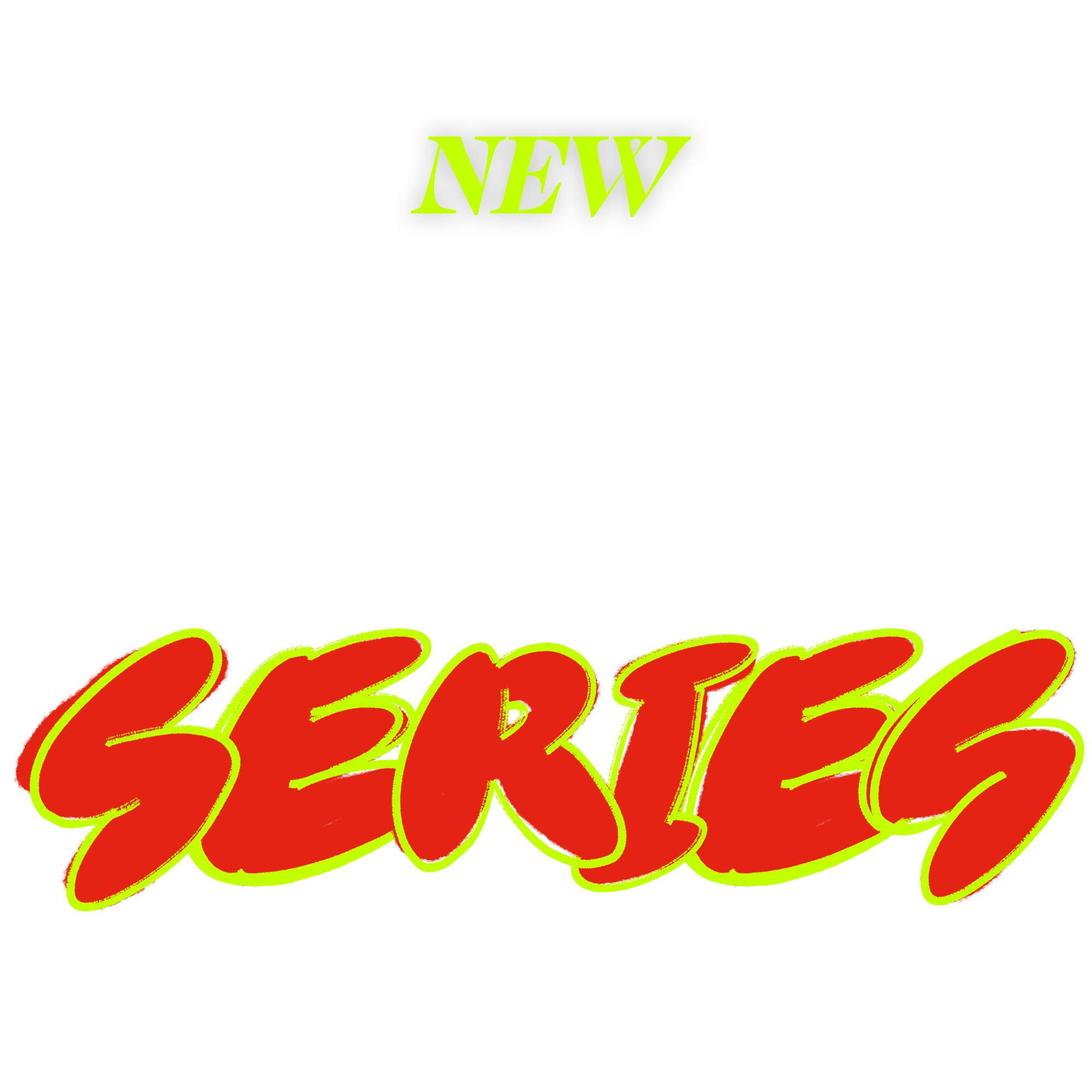 Colorful graphic with the word 'SERIES' in red with a yellow-green outline, and a smaller black and green label above that says 'NEW' on a black background.